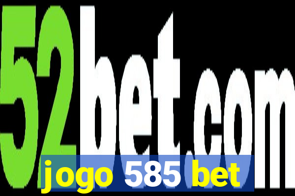 jogo 585 bet